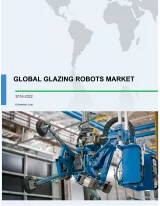 Global Glazing Robots Market 2018-2022